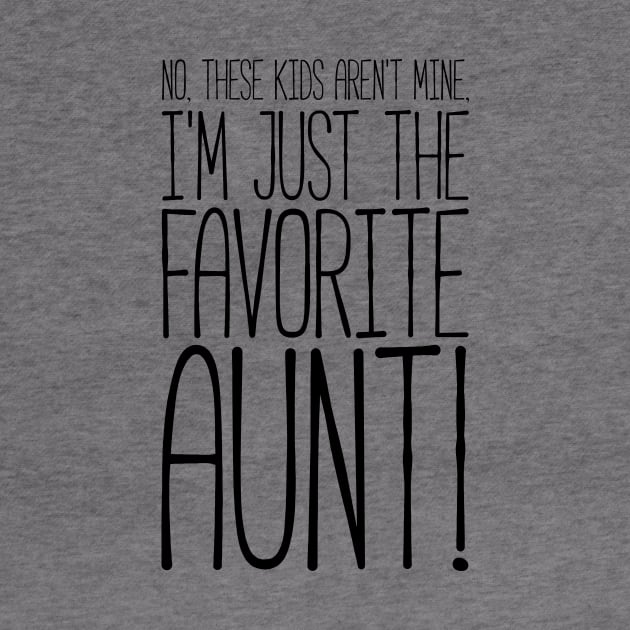 What? No These Kids Aren't Mine, I'm Favorite Aunt! Tshirt by RedYolk